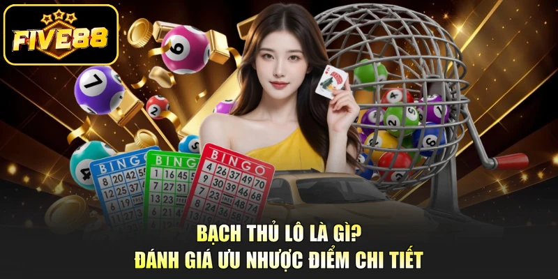 Bạch Thủ Lô Là Gì? Đánh Giá Ưu Nhược Điểm Chi Tiết