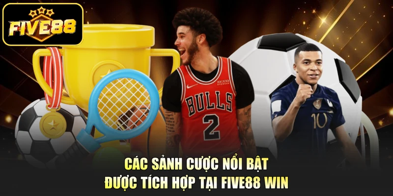 Các sảnh cược nổi bật được tích hợp tại Five88 win