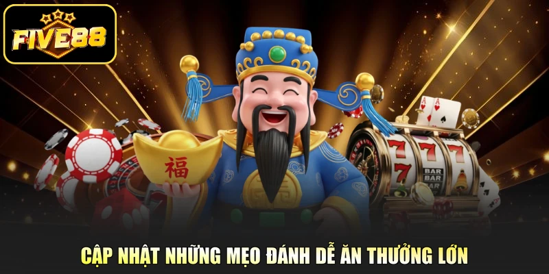 Cập nhật những mẹo đánh dễ ăn thưởng lớn