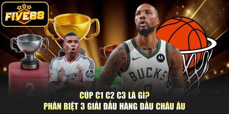 Cúp C1 C2 C3 Là Gì? Phân Biệt 3 Giải Đấu Hàng Đầu Châu Âu