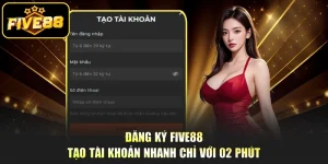 Đăng Ký Five88 - Tạo Tài Khoản Nhanh Chỉ Với 02 Phút