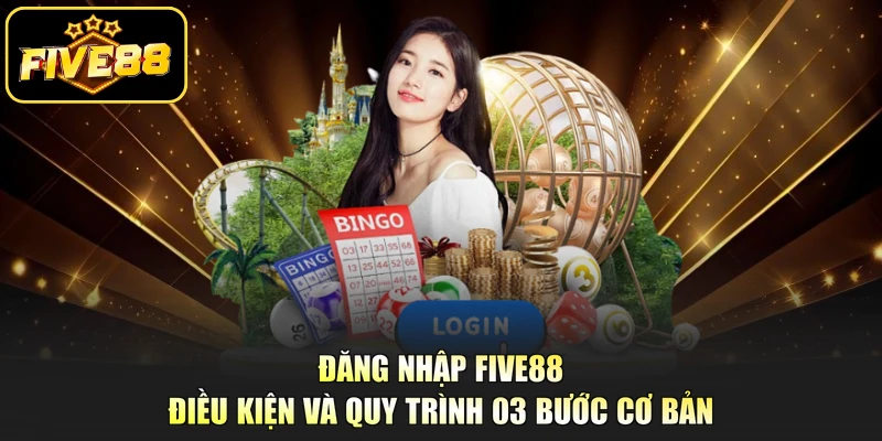 Đăng Nhập Five88 - Điều Kiện Và Quy Trình 03 Bước Cơ Bản
