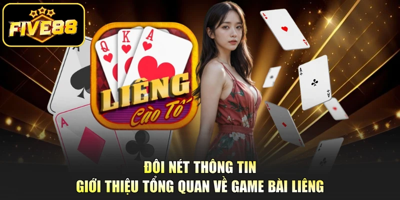 Đôi nét thông tin giới thiệu tổng quan về game bài Liêng