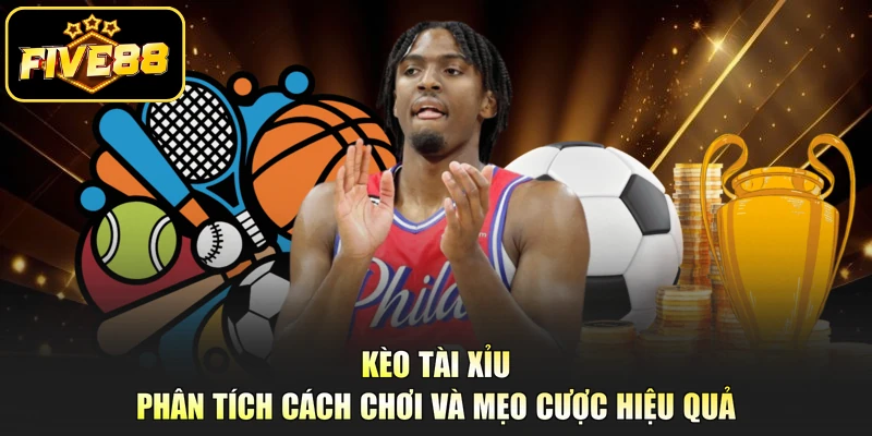 Kèo Tài Xỉu - Phân Tích Cách Chơi Và Mẹo Cược Hiệu Quả