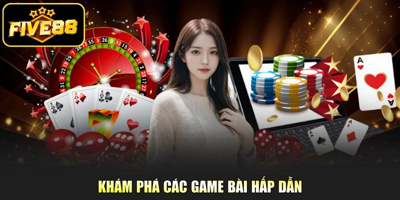 Khám phá các game bài hấp dẫn