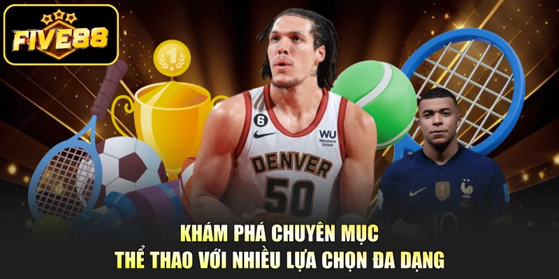 Khám phá chuyên mục thể thao với nhiều lựa chọn đa dạng