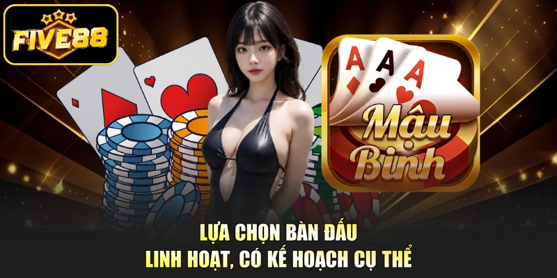Lựa chọn bàn đấu linh hoạt, có kế hoạch cụ thể