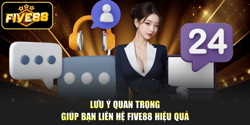 Lưu ý quan trọng giúp bạn liên hệ Five88 hiệu quả