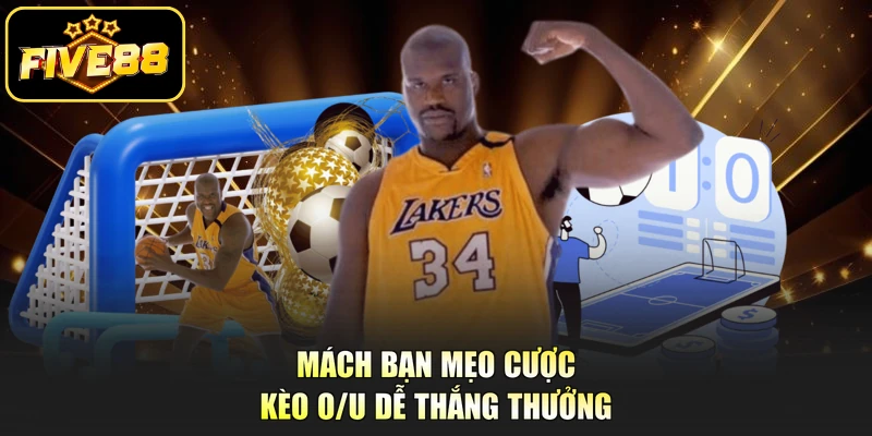 Mách bạn mẹo cược kèo O/U dễ thắng thưởng