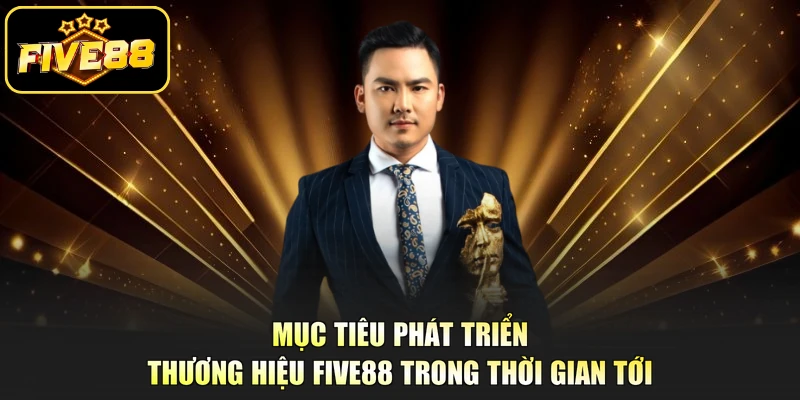 Mục tiêu phát triển thương hiệu Five88 trong thời gian tới