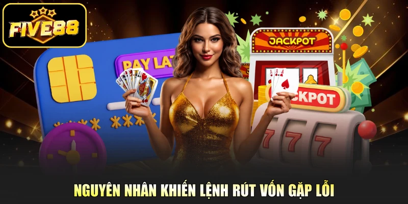 Nguyên nhân khiến lệnh rút vốn gặp lỗi 