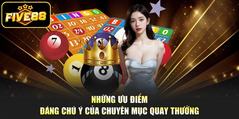 Những ưu điểm đáng chú ý của chuyên mục quay thưởng