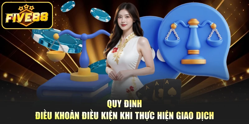 Quy định điều khoản điều kiện khi thực hiện giao dịch