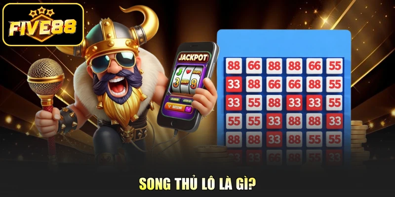 Song thủ lô là gì? 