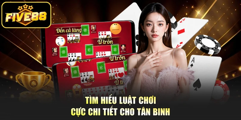 Tìm hiểu luật chơi cực chi tiết cho tân binh
