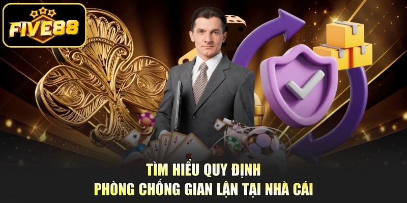 Tìm hiểu quy định phòng chống gian lận tại nhà cái