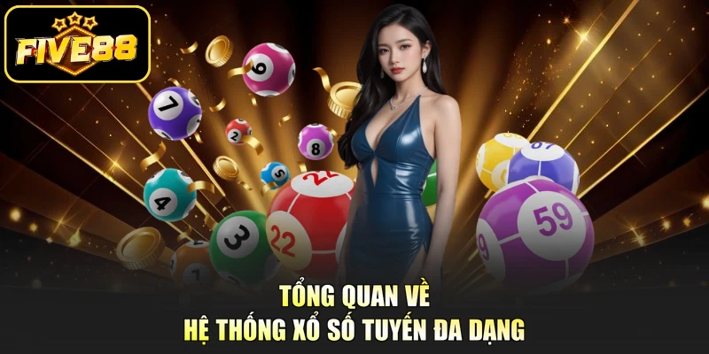 Tổng quan về hệ thống xổ số tuyến đa dạng