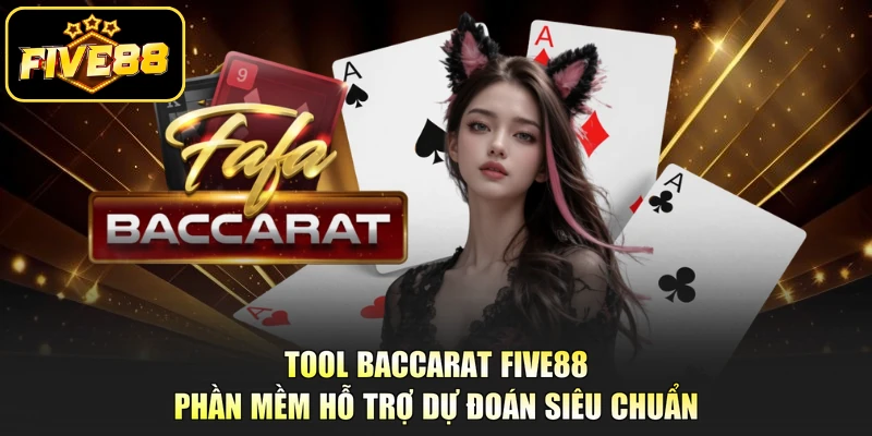 Tool Baccarat Five88 - Phần Mềm Hỗ Trợ Dự Đoán Siêu Chuẩn